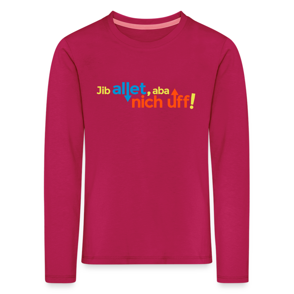 Jib allet, aba nich uff! - Kinder Langarmshirt - dunkles Pink