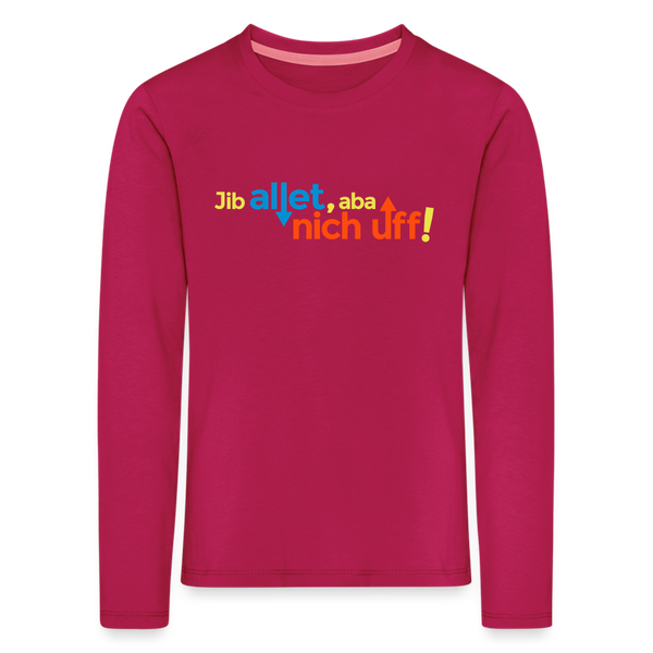 Jib allet, aba nich uff! - Kinder Langarmshirt - dunkles Pink