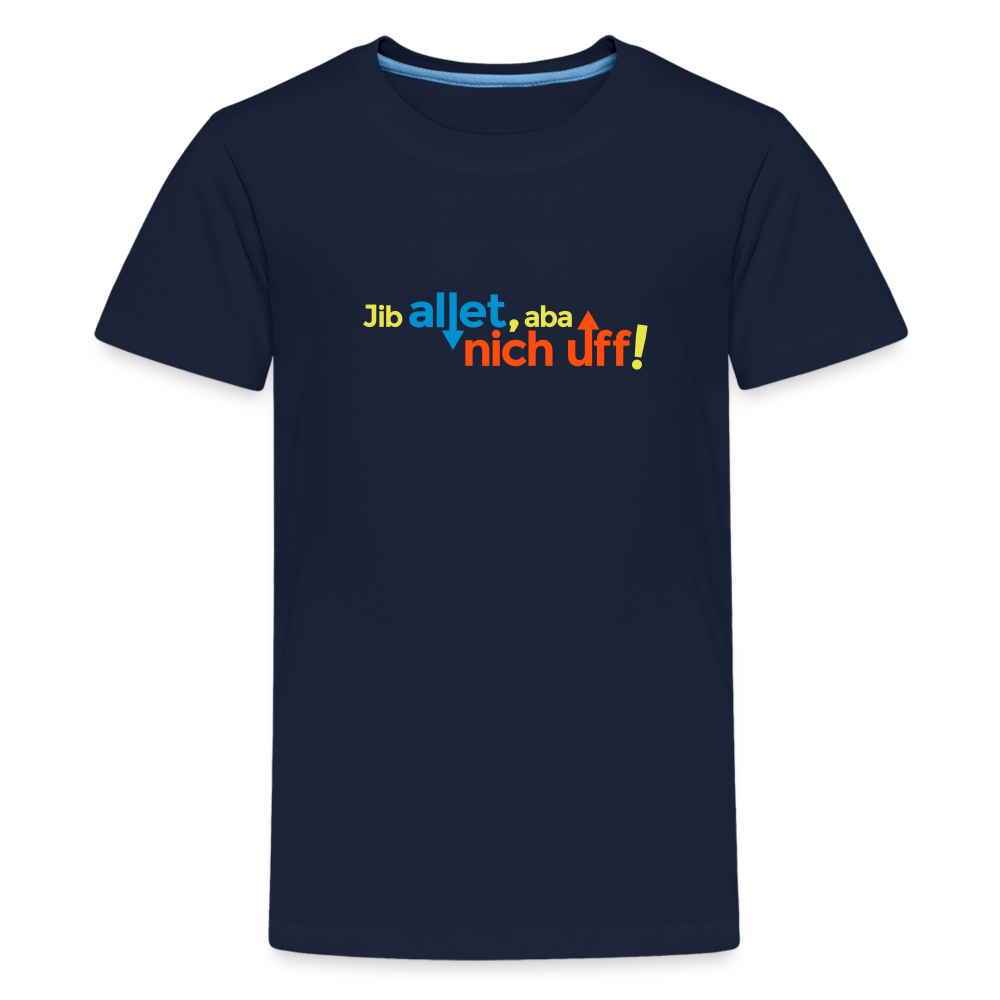 Jib allet, aba nich uff! - Teenager Premium T-Shirt - Navy