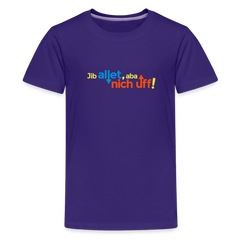 Jib allet, aba nich uff! - Teenager Premium T-Shirt