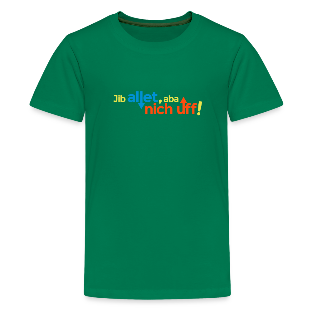 Jib allet, aba nich uff! - Teenager Premium T-Shirt - Kelly Green