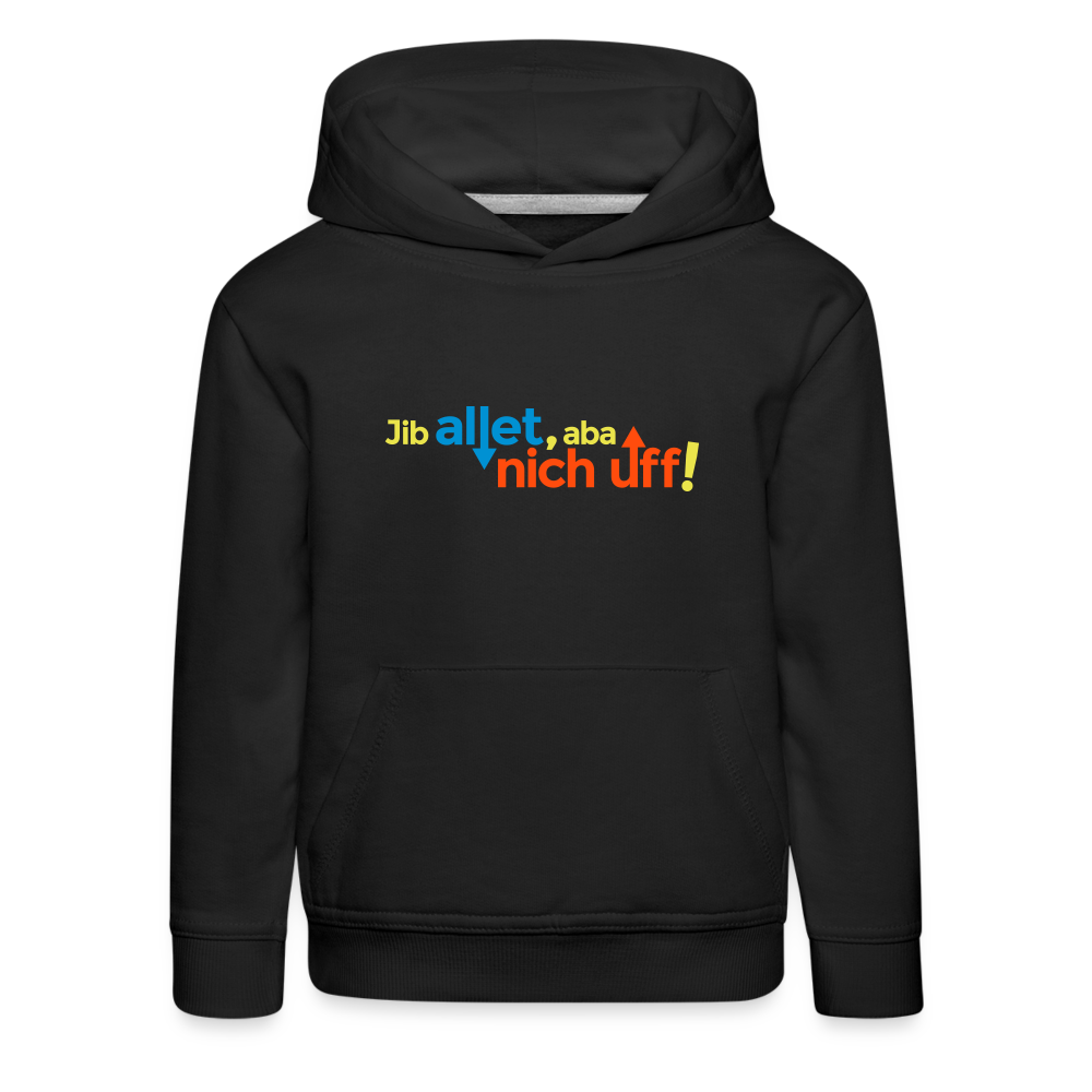 Jib allet, aba nich uff! - Kinder Premium Hoodie - Schwarz