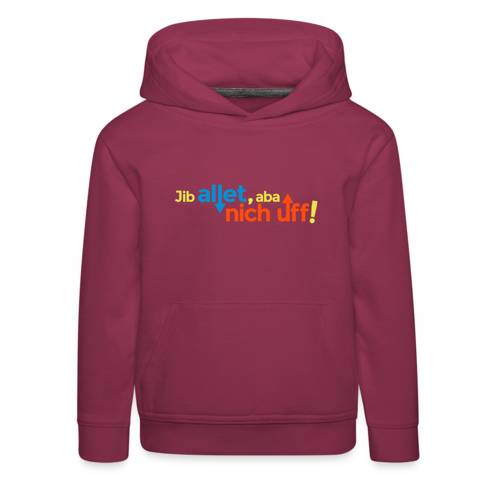 Jib allet, aba nich uff! - Kinder Premium Hoodie - Bordeaux