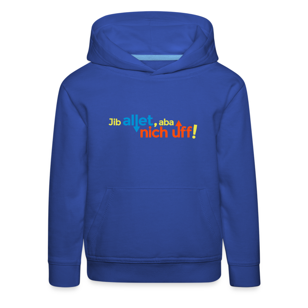 Jib allet, aba nich uff! - Kinder Premium Hoodie - Royalblau