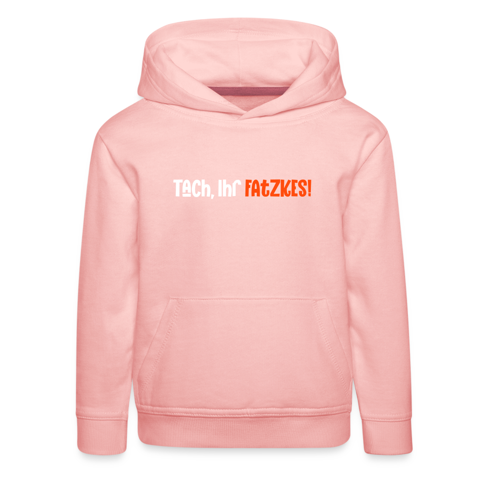 Tach, Ihr Fatzkes! - Kinder Premium Hoodie - Kristallrosa