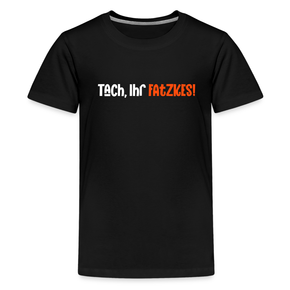Tach, Ihr Fatzkes! - Teenager Premium T-Shirt - Schwarz