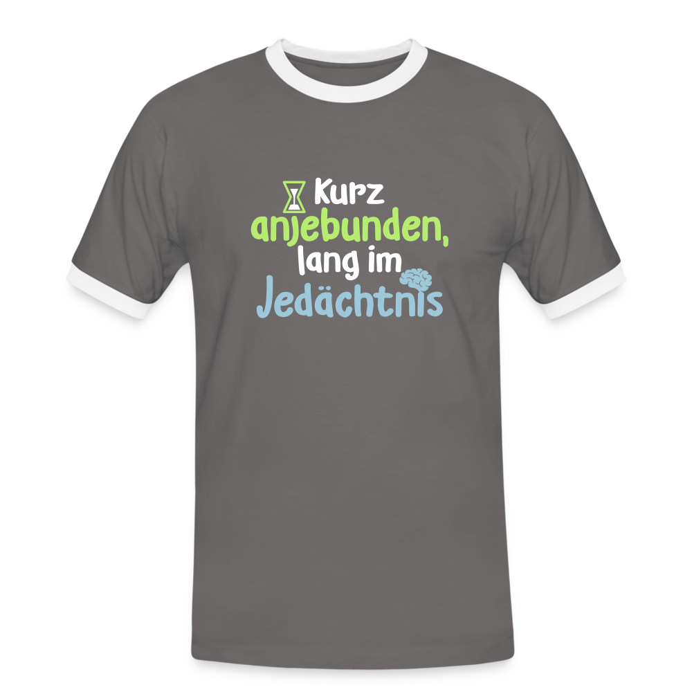 Kurz anjebunden, lang im Jedächtnis. - Männer Ringer T-Shirt - Dunkelgrau/Weiß