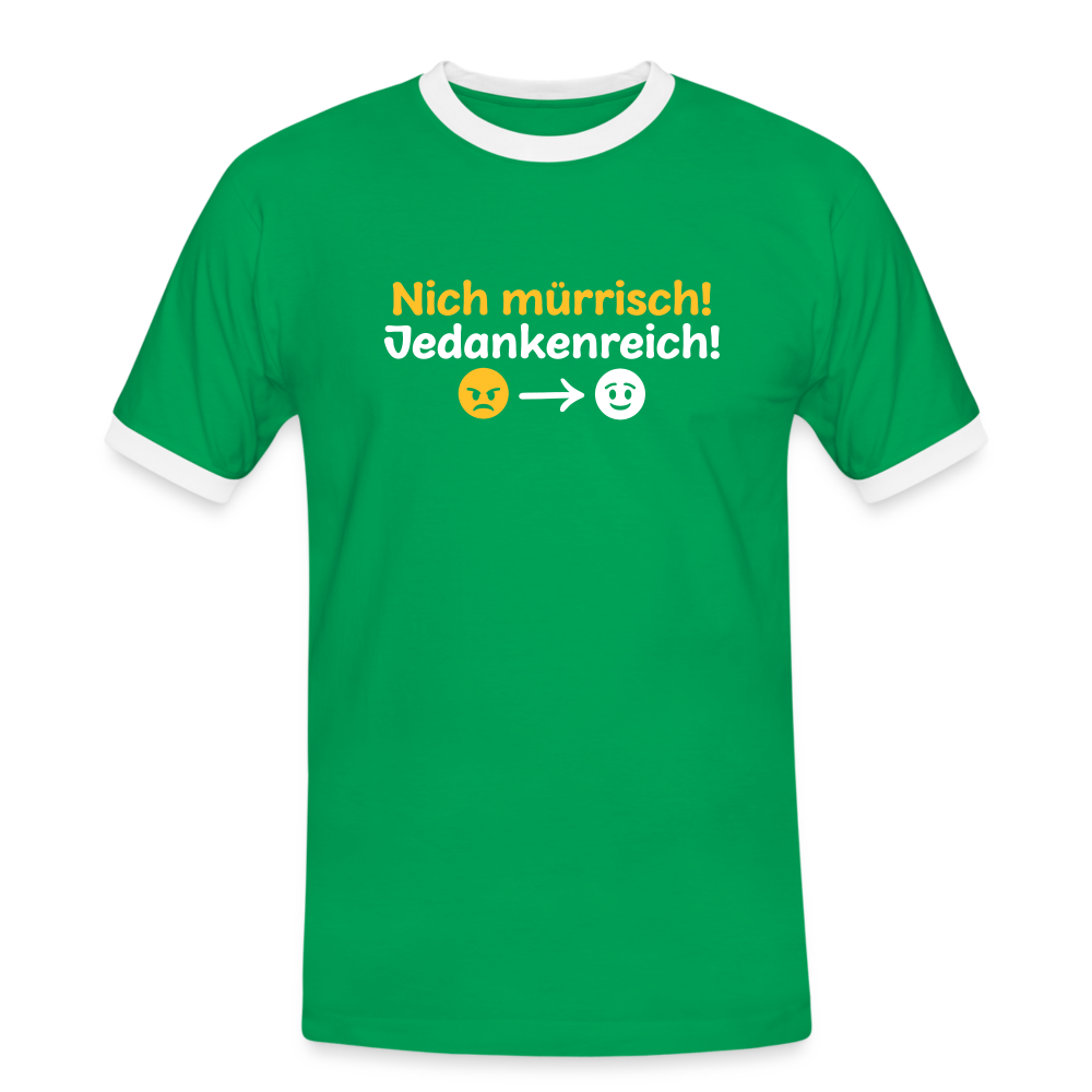 Nich mürrisch! Jedankenreich! - Männer Ringer T-Shirt - Kelly Green/Weiß