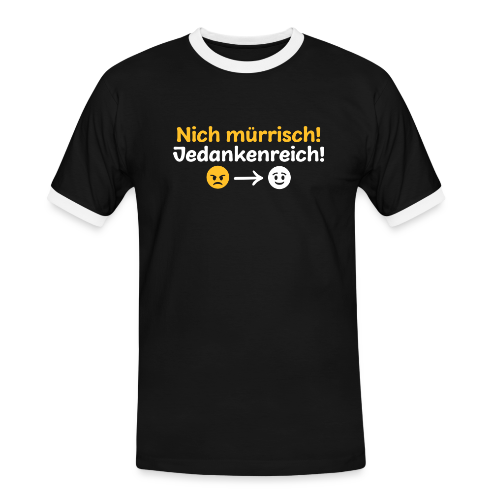 Nich mürrisch! Jedankenreich! - Männer Ringer T-Shirt - Schwarz/Weiß