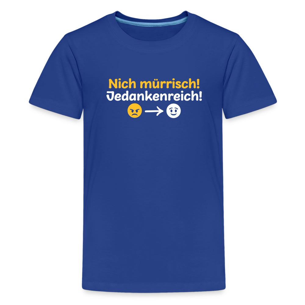 Nich mürrisch! Jedankenreich! - Teenager Premium T-Shirt - Königsblau