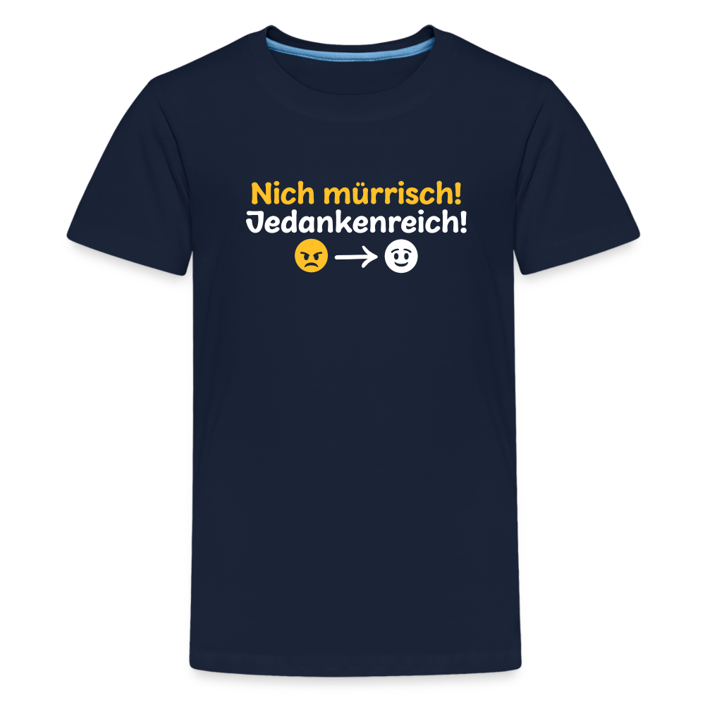 Nich mürrisch! Jedankenreich! - Teenager Premium T-Shirt - Navy