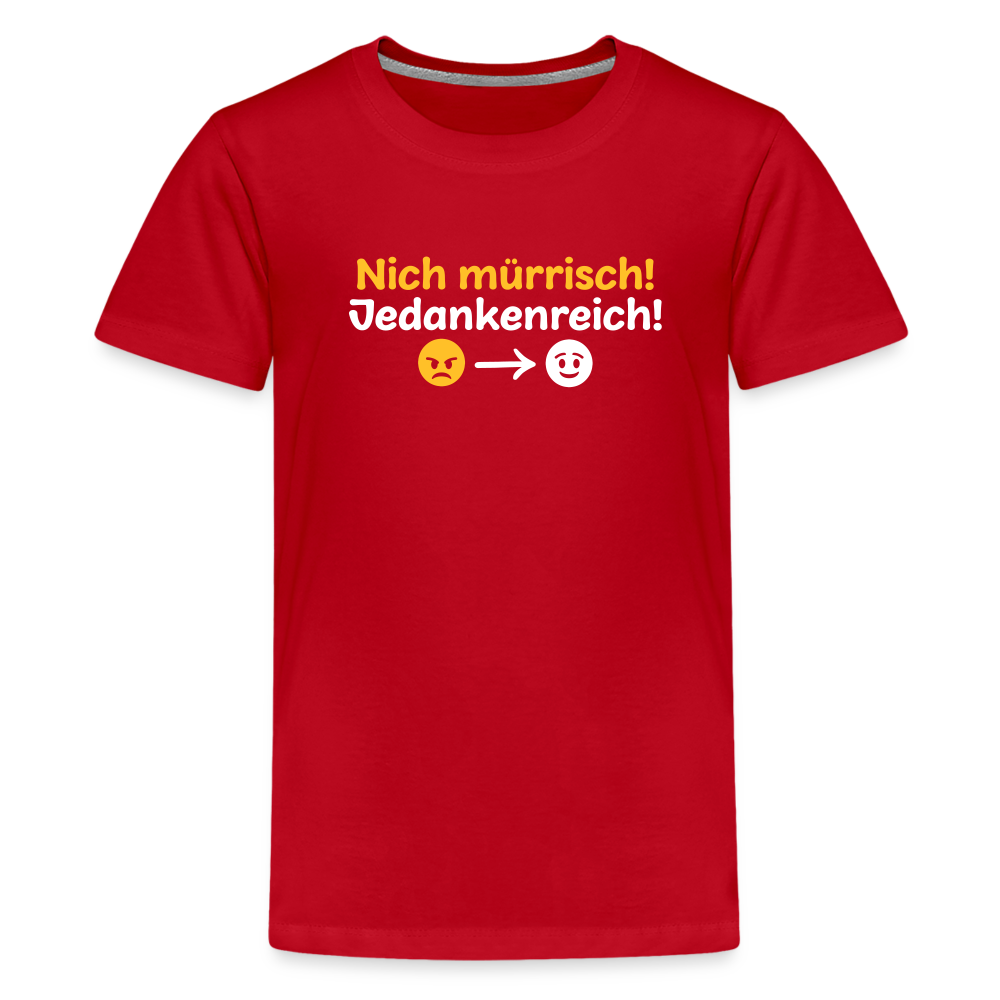 Nich mürrisch! Jedankenreich! - Teenager Premium T-Shirt - Rot