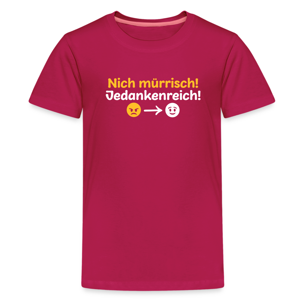 Nich mürrisch! Jedankenreich! - Teenager Premium T-Shirt - dunkles Pink