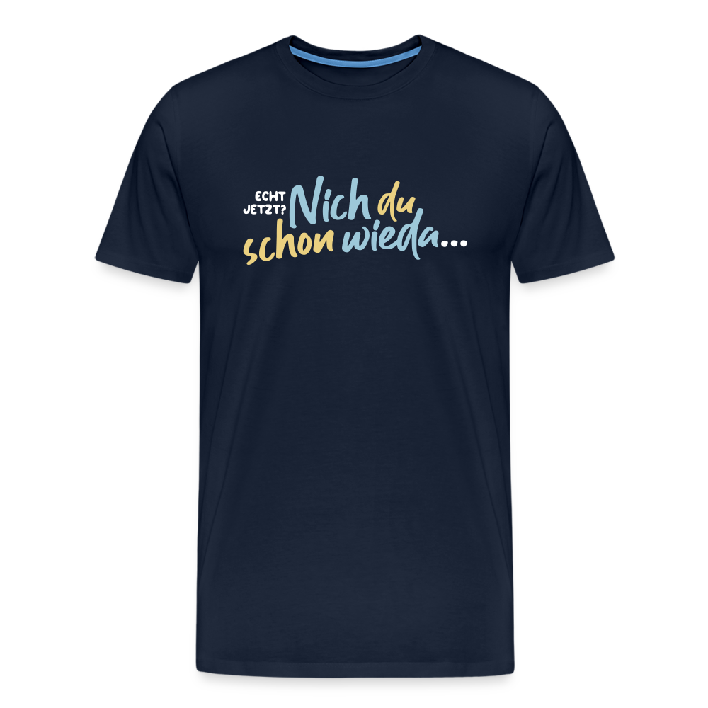 Echt jetzt? Nich du schon wieda... - Männer Premium T-Shirt - Navy