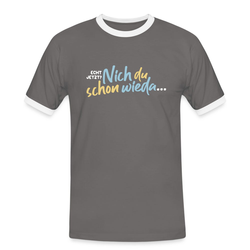 Echt jetzt? Nich du schon wieda... - Männer Ringer T-Shirt - Dunkelgrau/Weiß