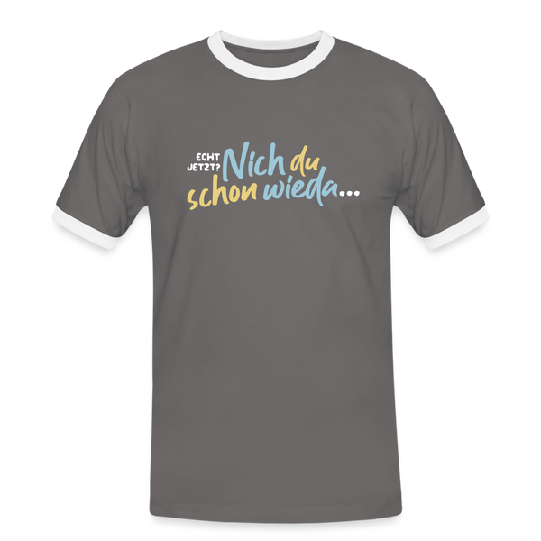 Echt jetzt? Nich du schon wieda... - Männer Ringer T-Shirt - Dunkelgrau/Weiß