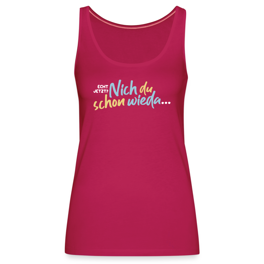 Echt jetzt? Nich du schon wieda... - Frauen Premium Tank Top - dunkles Pink