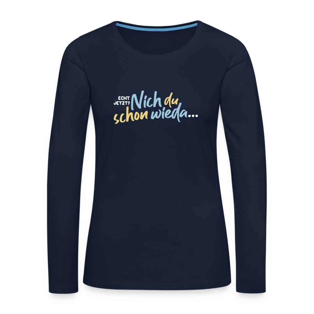 Echt jetzt? Nich du schon wieda... - Frauen Premium Langarmshirt - Navy