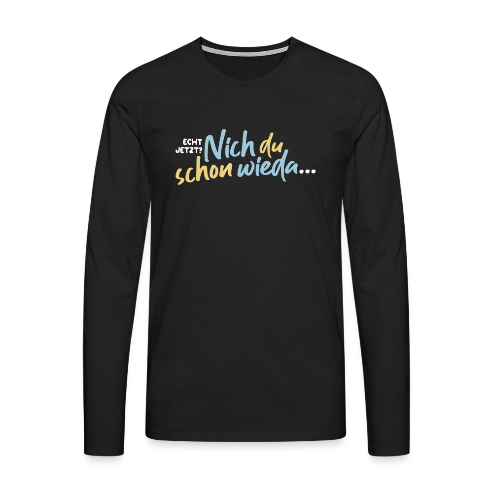 Echt jetzt? Nich du schon wieda... - Männer Premium Langamshirt - Schwarz