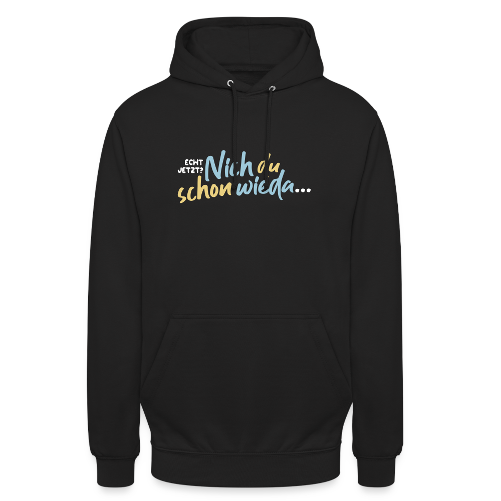 Echt jetzt? Nich du schon wieda... - Unisex Hoodie - Schwarz