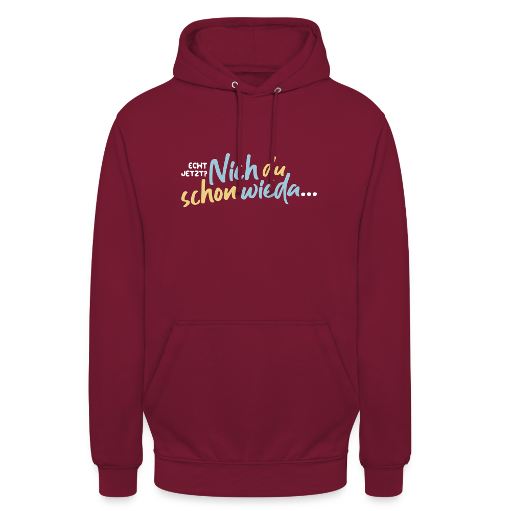 Echt jetzt? Nich du schon wieda... - Unisex Hoodie - Bordeaux