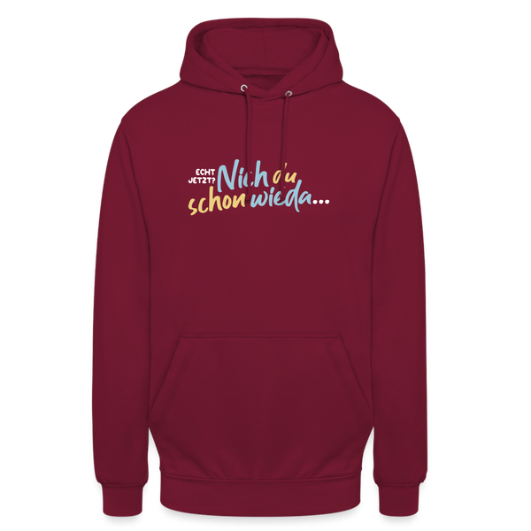 Echt jetzt? Nich du schon wieda... - Unisex Hoodie - Bordeaux