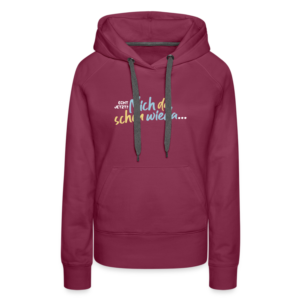 Echt jetzt? Nich du schon wieda... - Frauen Premium Hoodie - Bordeaux