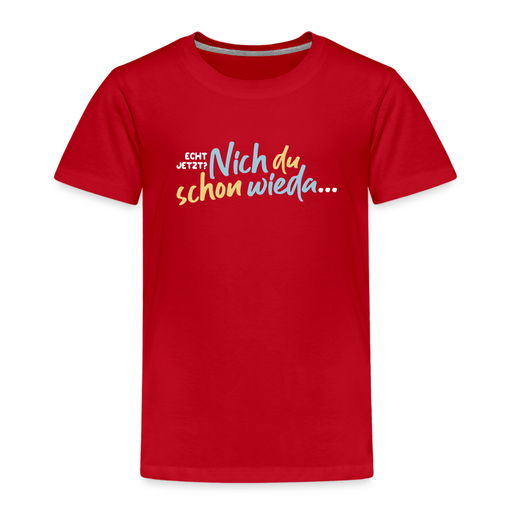 Echt jetzt? Nich du schon wieda... - Kinder Premium T-Shirt - Rot