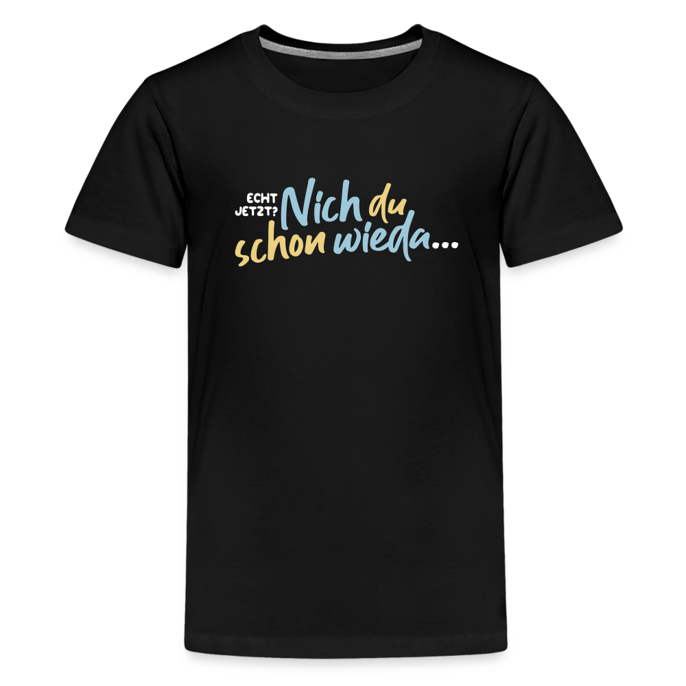 Echt jetzt? Nich du schon wieda... - Teenager Premium T-Shirt - Schwarz