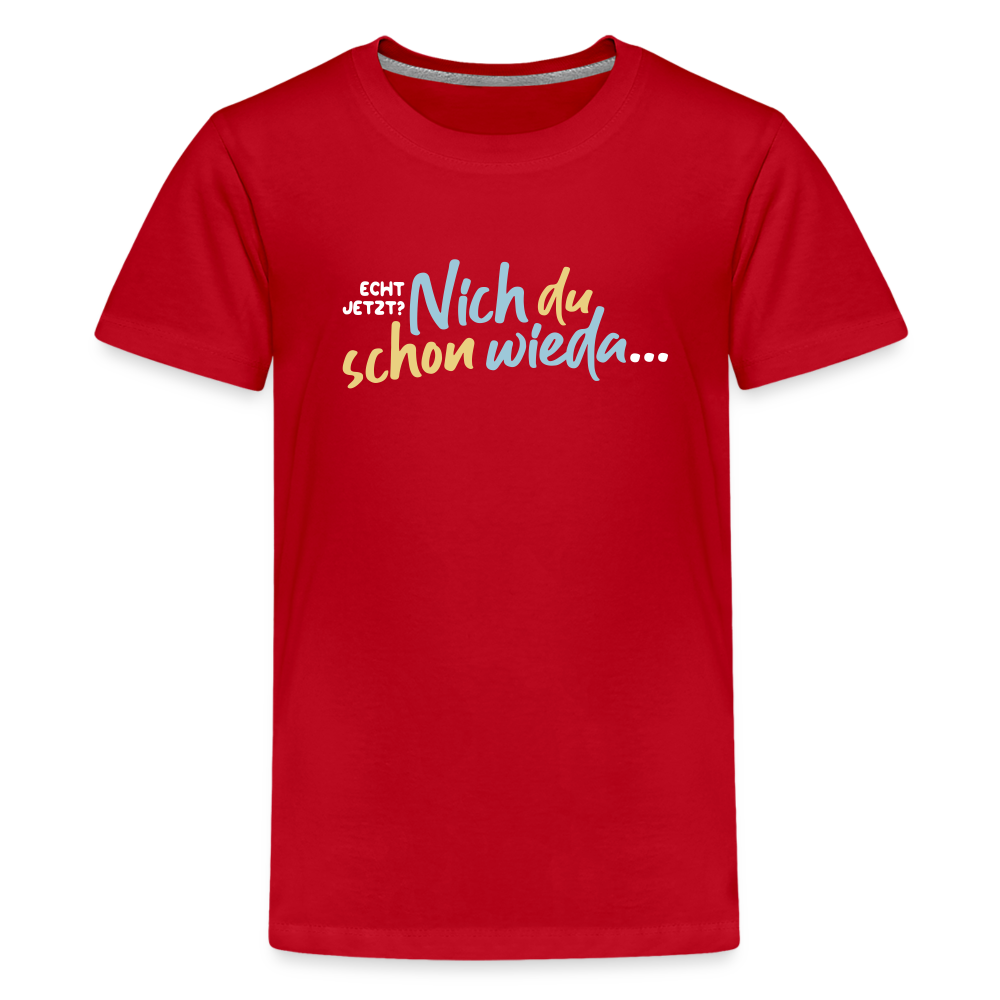 Echt jetzt? Nich du schon wieda... - Teenager Premium T-Shirt - Rot