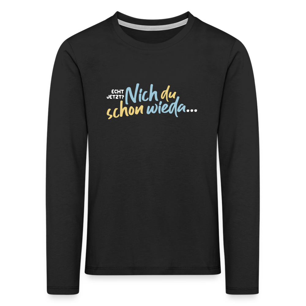 Echt jetzt? Nich du schon wieda... - Kinder Langarmshirt - Schwarz