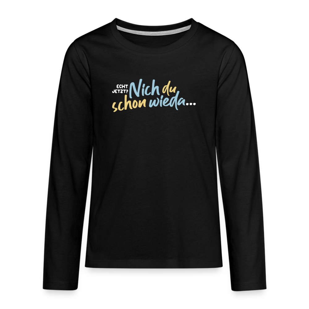 Echt jetzt? Nich du schon wieda... - Teenager Langarmshirt - Schwarz