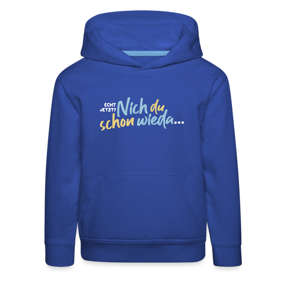 Echt jetzt? Nich du schon wieda... - Kinder Premium Hoodie - Royalblau