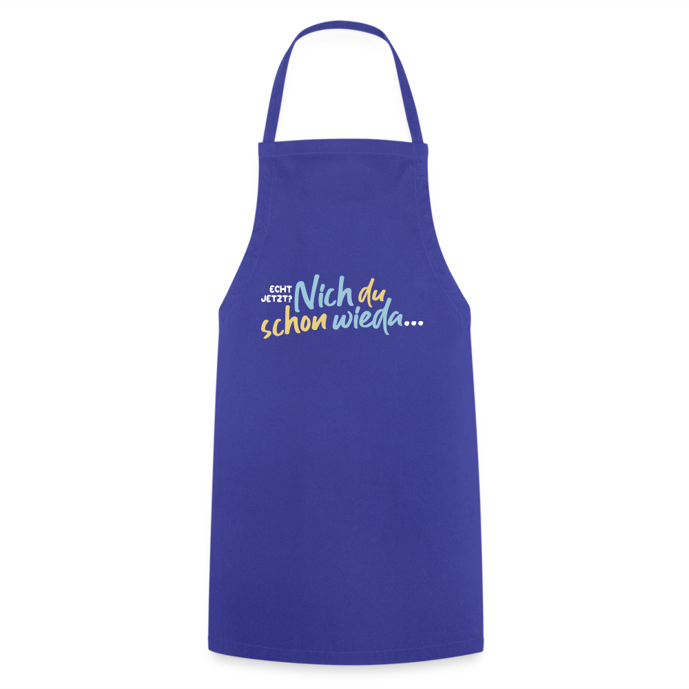 Echt jetzt? Nich du schon wieda... - Kochschürze - Royalblau