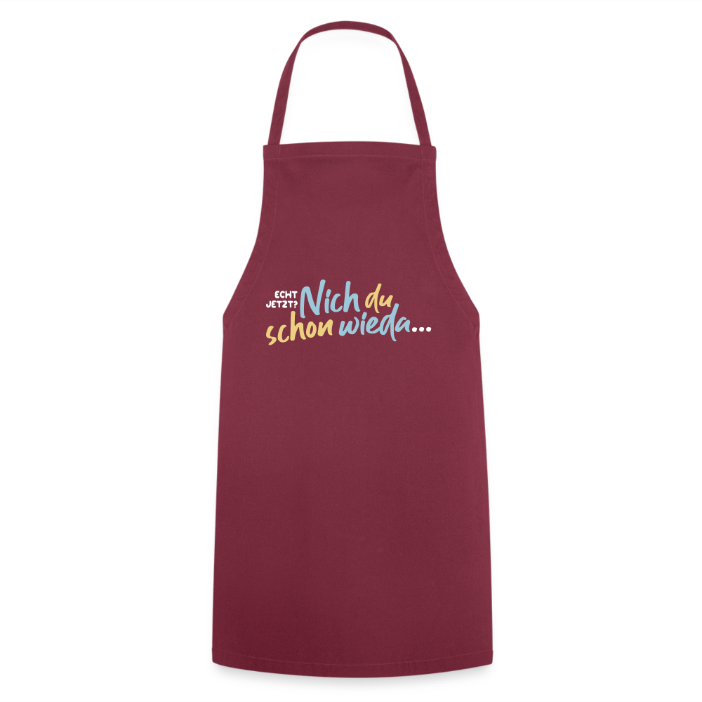 Echt jetzt? Nich du schon wieda... - Kochschürze - Bordeaux