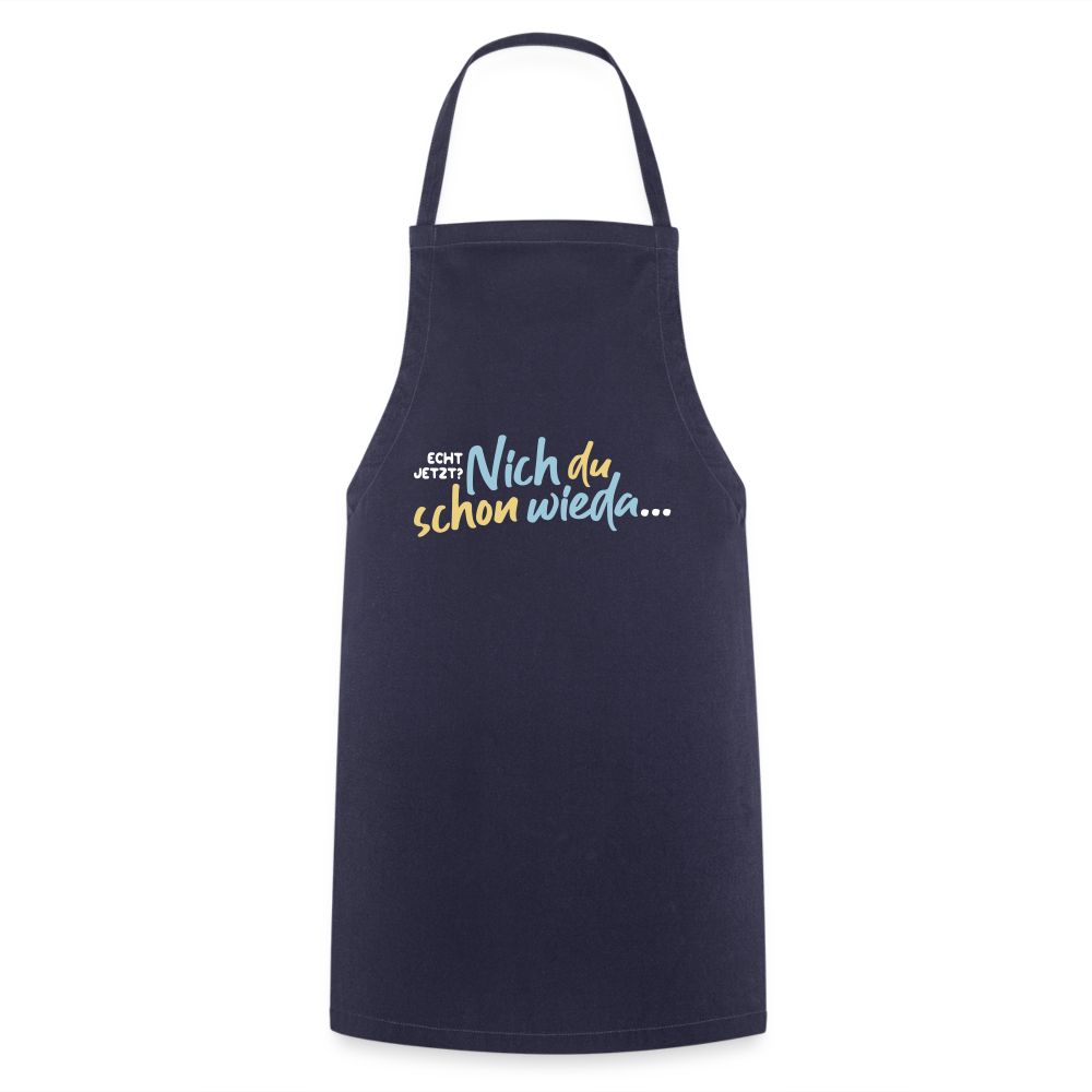 Echt jetzt? Nich du schon wieda... - Kochschürze - Navy