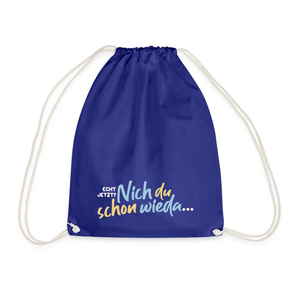 Echt jetzt? Nich du schon wieda... - Turnbeutel - Königsblau