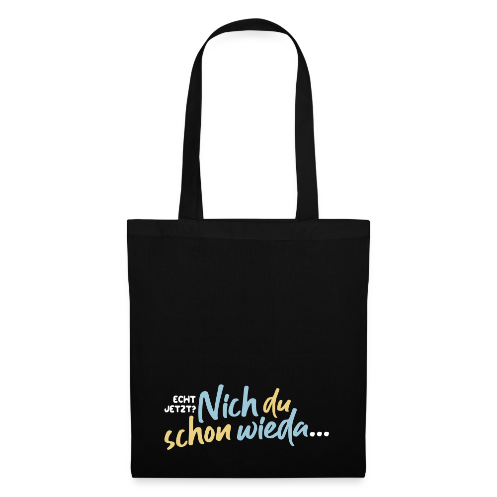 Echt jetzt? Nich du schon wieda... - Stoffbeutel - Schwarz