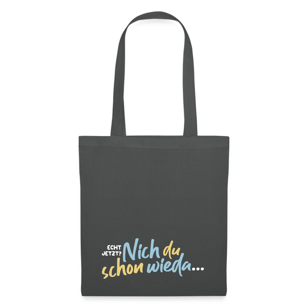 Echt jetzt? Nich du schon wieda... - Stoffbeutel - Graphite