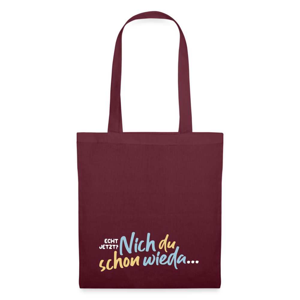 Echt jetzt? Nich du schon wieda... - Stoffbeutel - Burgunderrot