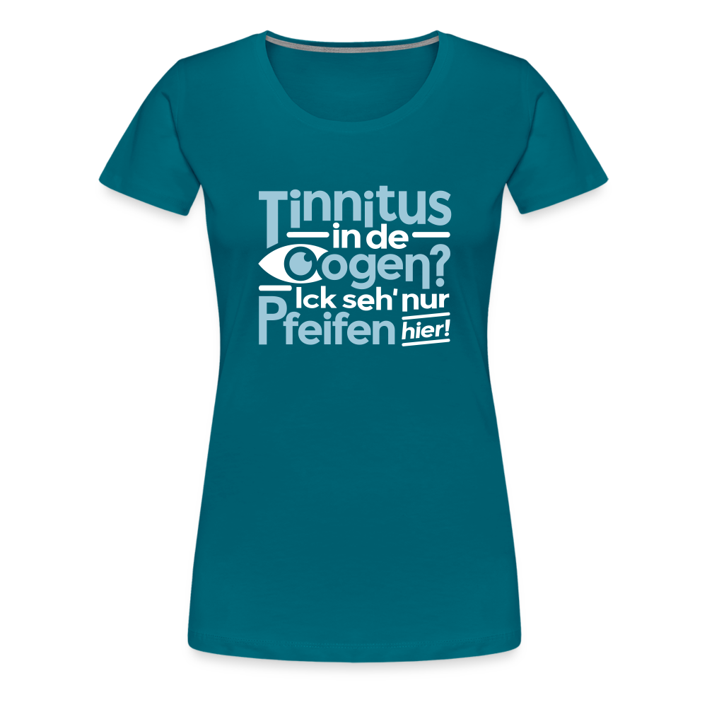 Tinnitus in de Oogen? Ick seh' nur Pfeifen hier! - Frauen Premium T-Shirt - Divablau