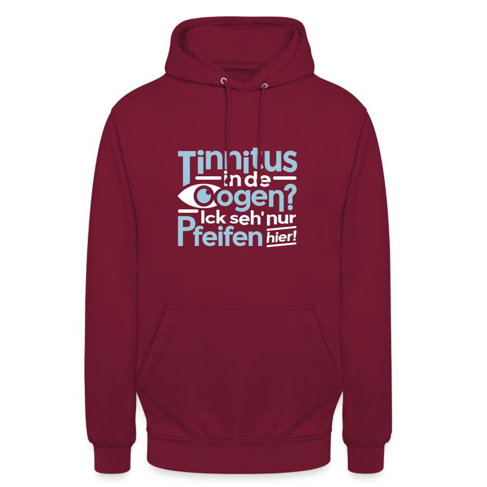 Tinnitus in de Oogen? Ick seh' nur Pfeifen hier! - Unisex Hoodie - Bordeaux