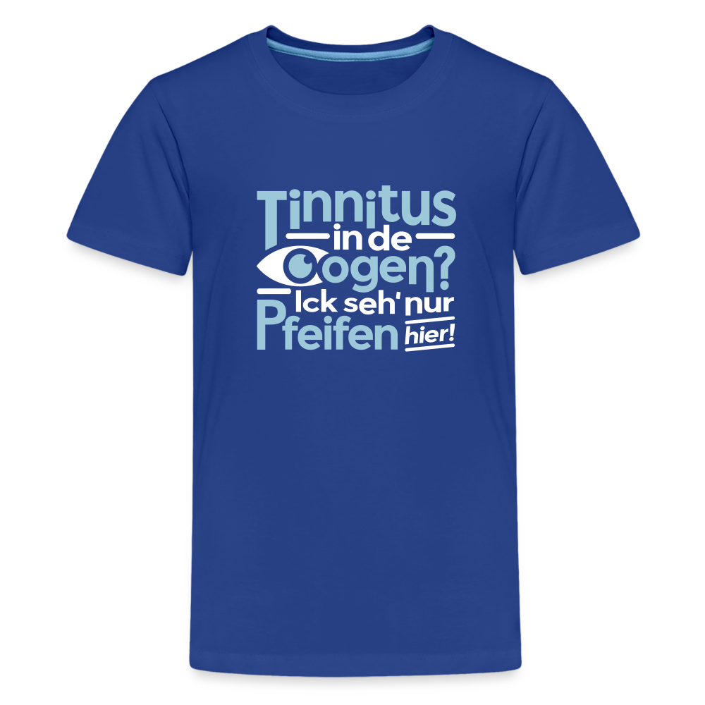 Tinnitus in de Oogen? Ick seh' nur Pfeifen hier! - Teenager Premium T-Shirt - Königsblau