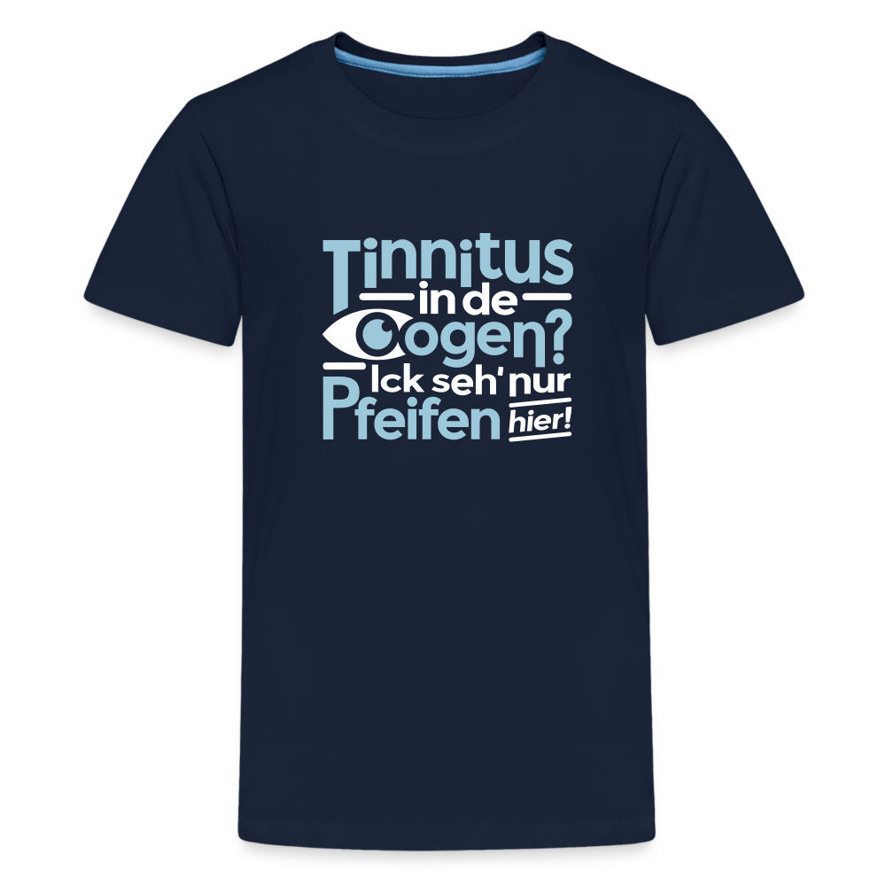 Tinnitus in de Oogen? Ick seh' nur Pfeifen hier! - Teenager Premium T-Shirt - Navy