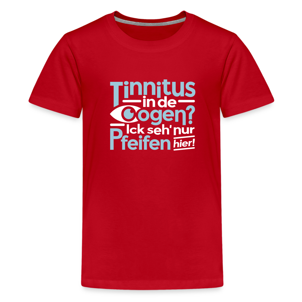 Tinnitus in de Oogen? Ick seh' nur Pfeifen hier! - Teenager Premium T-Shirt - Rot