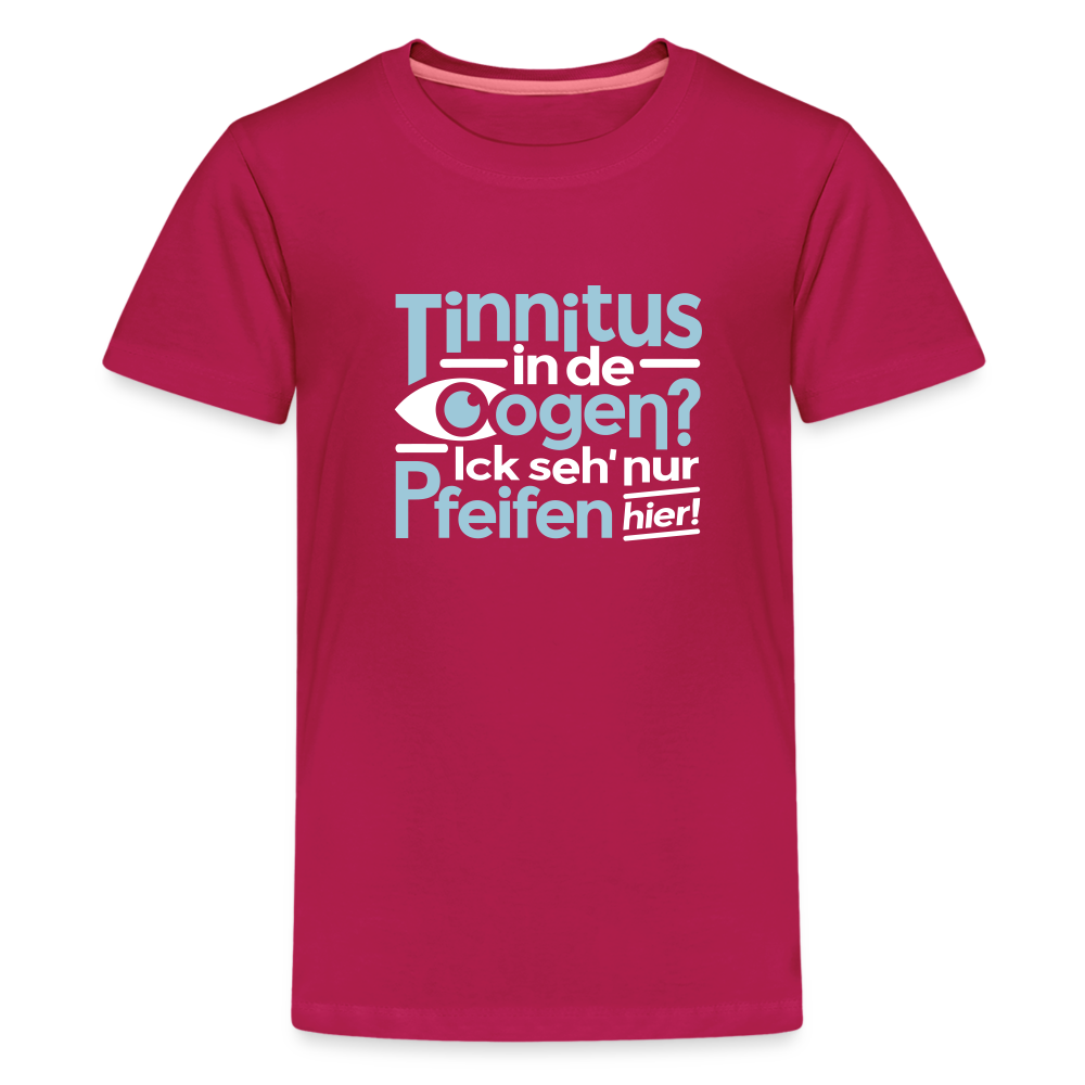 Tinnitus in de Oogen? Ick seh' nur Pfeifen hier! - Teenager Premium T-Shirt - dunkles Pink
