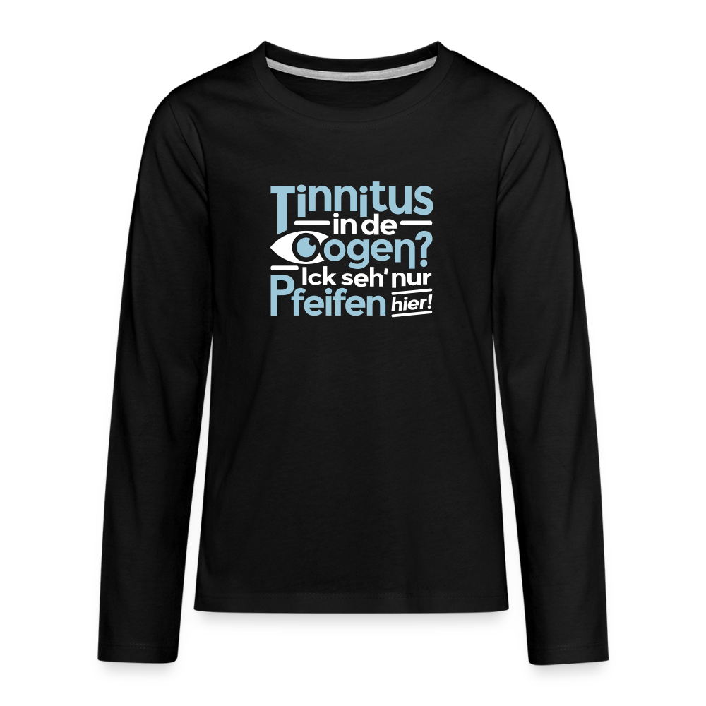 Tinnitus in de Oogen? Ick seh' nur Pfeifen hier! - Teenager Langarmshirt - Schwarz