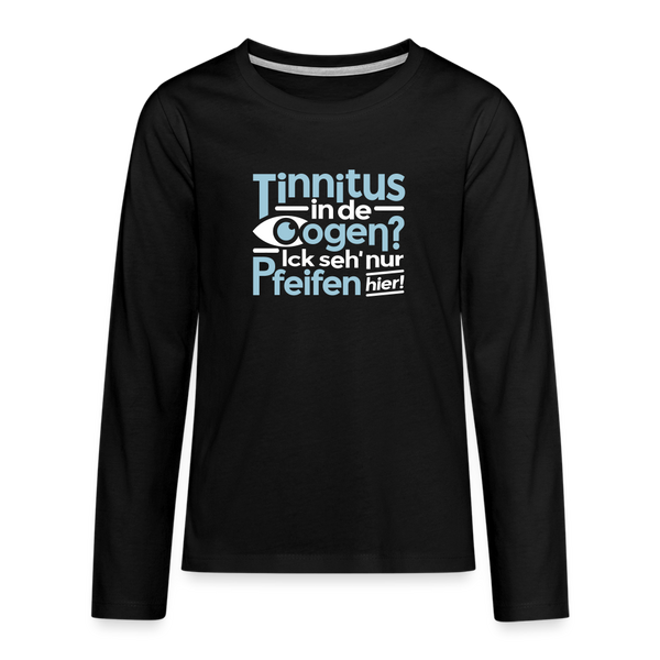 Tinnitus in de Oogen? Ick seh' nur Pfeifen hier! - Teenager Langarmshirt - Schwarz