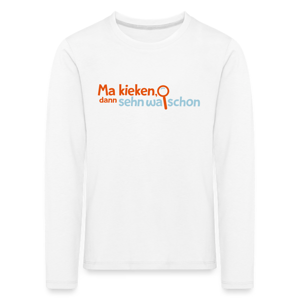 Ma kieken, dann sehn wa schon - Kinder Langarmshirt - Weiß