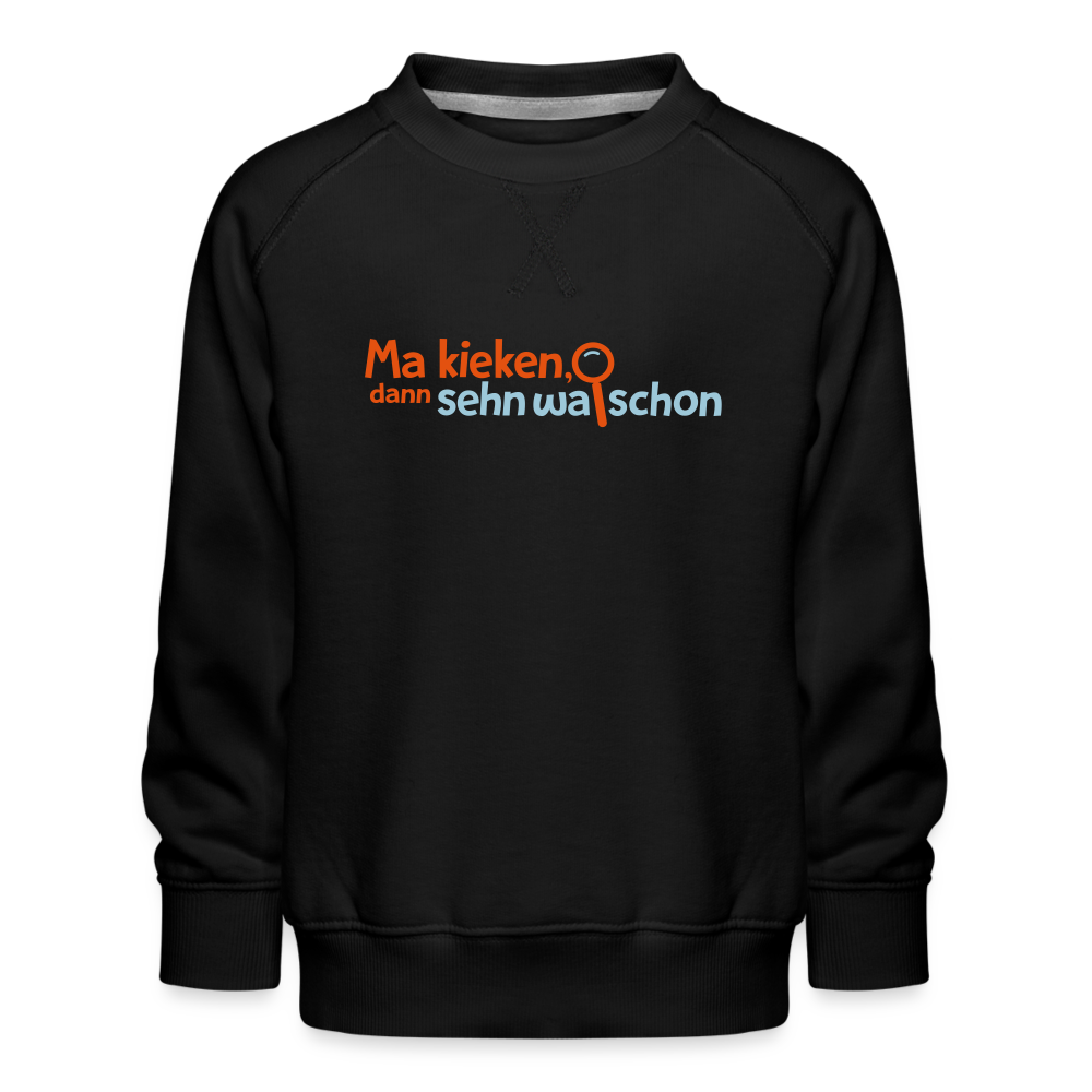 Ma kieken, dann sehn wa schon - Kinder Premium Sweatshirt - Schwarz